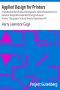 [Gutenberg 30804] • Applied Design for Printers / A Handbook of the Principles of Arrangement, with Brief Comment on the Periods of Design Which Have Most Strongly Influenced Printing / Typographic Technical Series for Apprentices #43